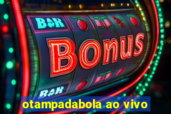 otampadabola ao vivo